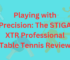 Playing with Precision: The STIGA XTR Professional Table Tennis Review
